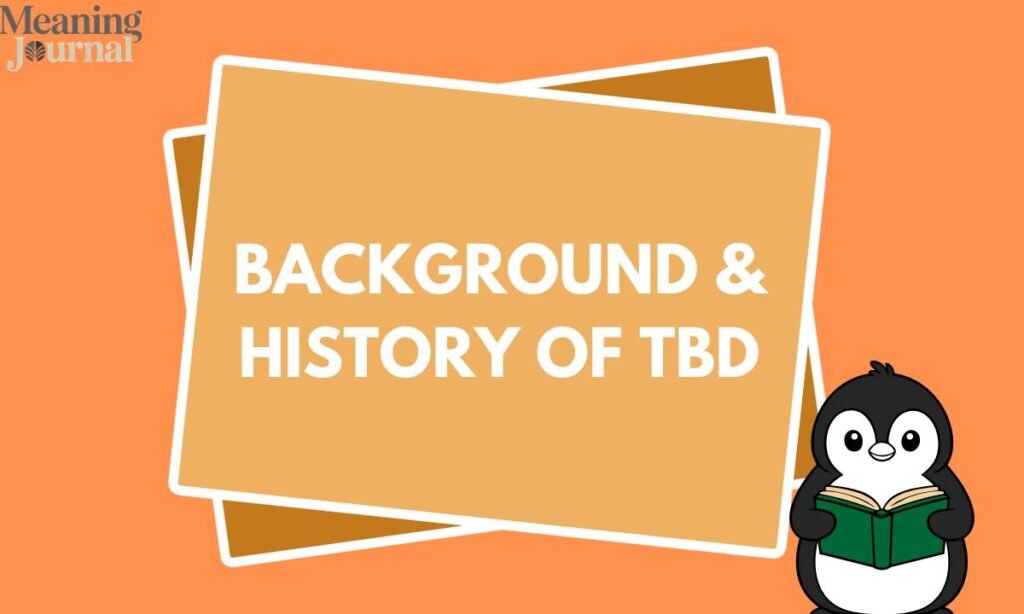 Background & History of TBD