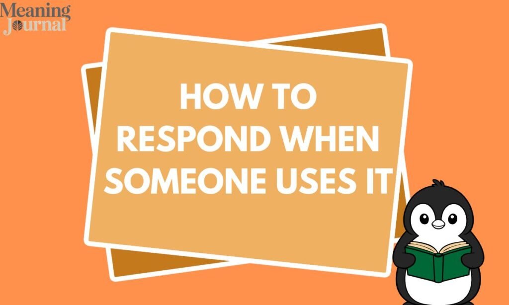 How to Respond When Someone Uses It