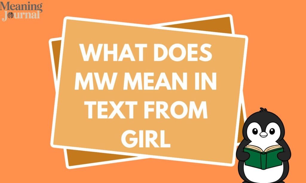 Mw meaning iWhat does MW mean in text from girln bio