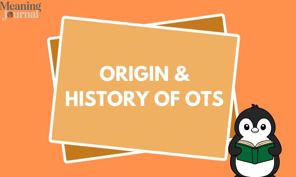 Origin & History of OTS