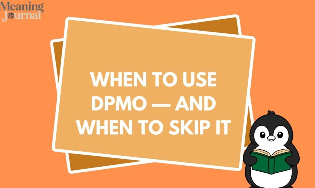When to Use DPMO and When to Skip It