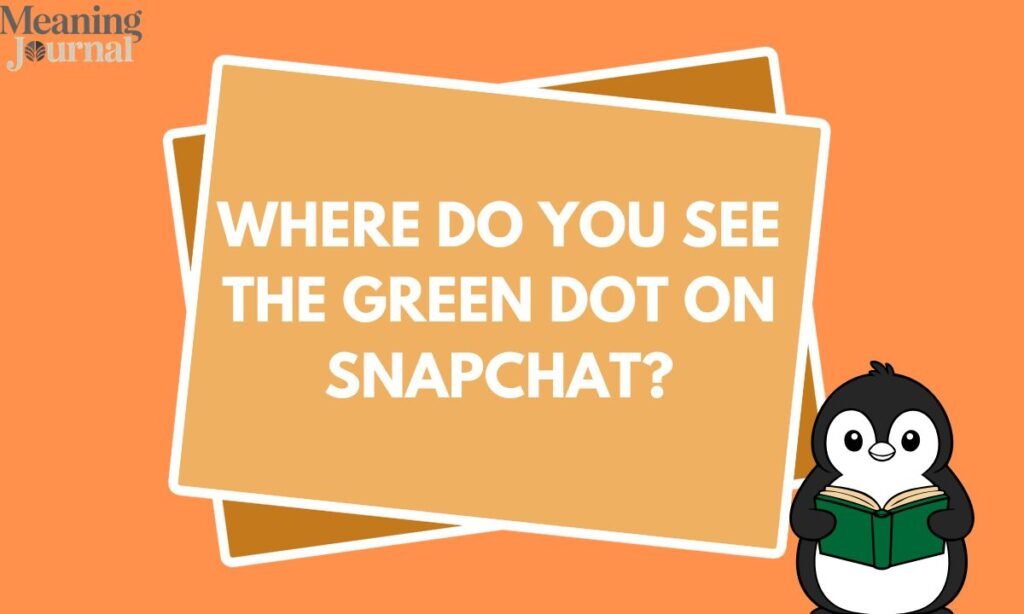 Where Do You See the Green Dot on Snapchat