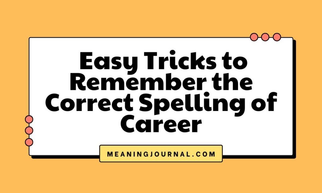 Easy Tricks to Remember the Correct Spelling of Career