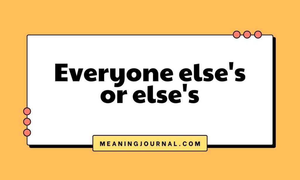 Everyone else's or else's