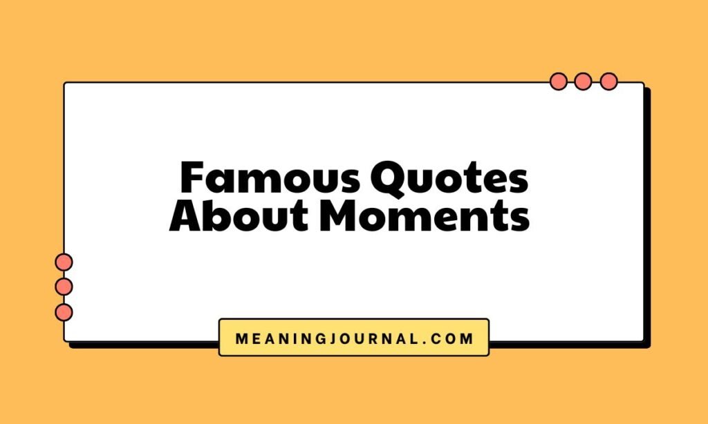 Famous Quotes About Moments