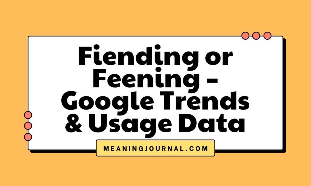 Fiending or Feening – Google Trends & Usage Data