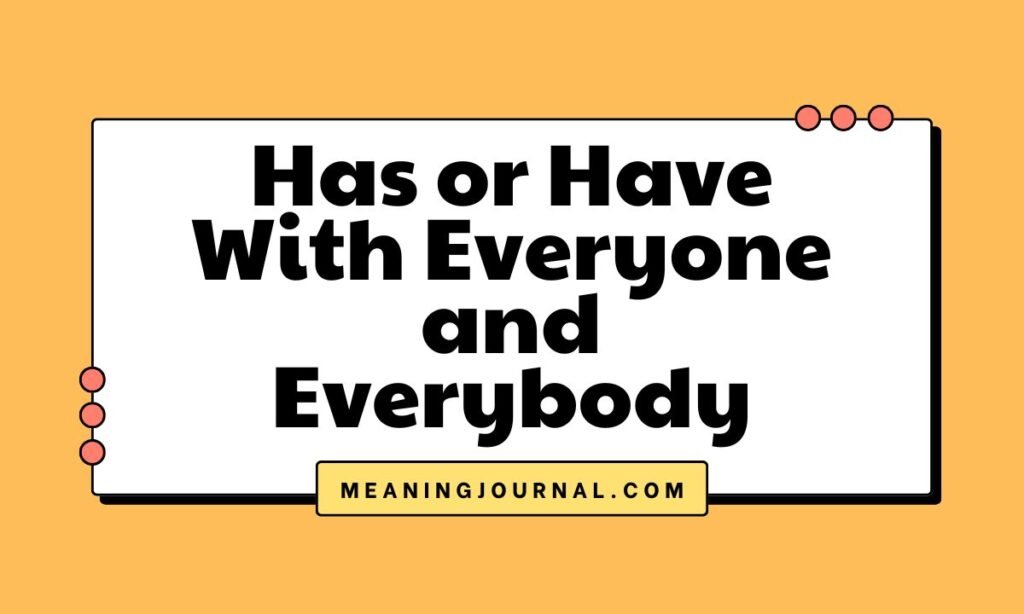 Has or Have With Everyone and Everybody