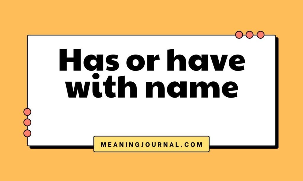 Has or have with name
