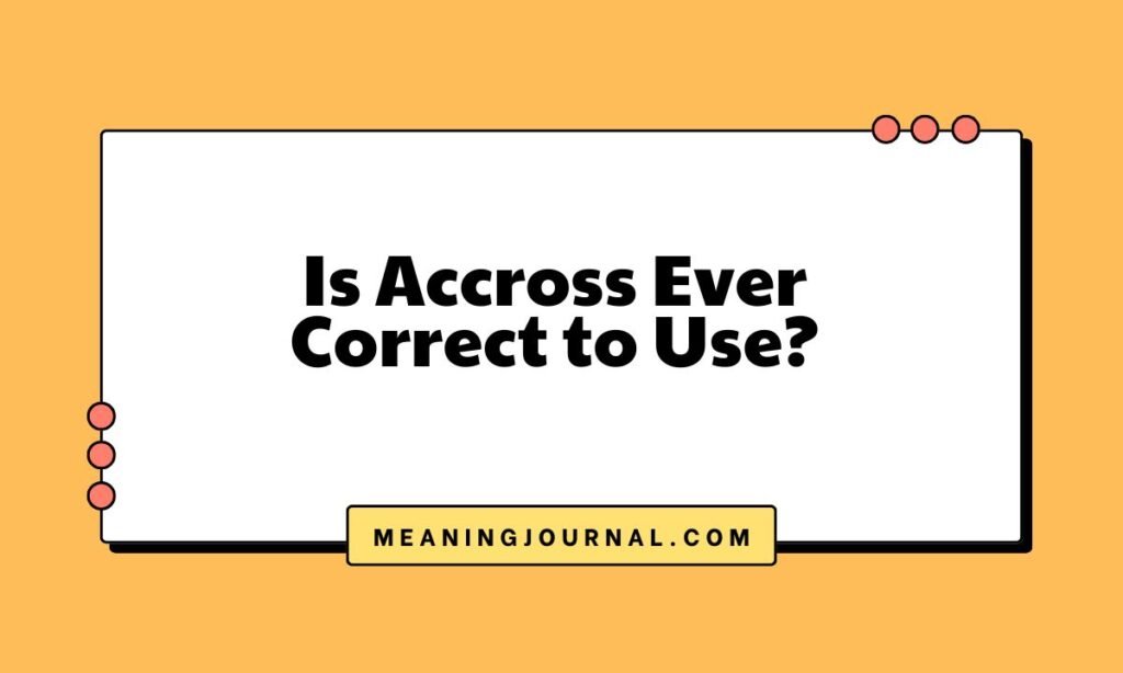 Is Accross Ever Correct to Use