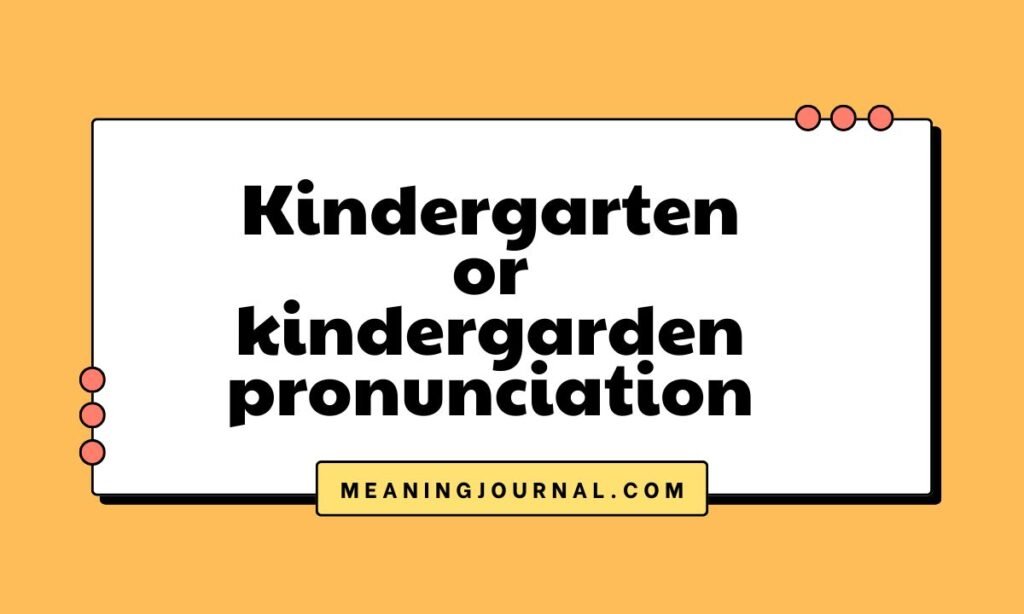 Kindergarten or kindergarden pronunciation