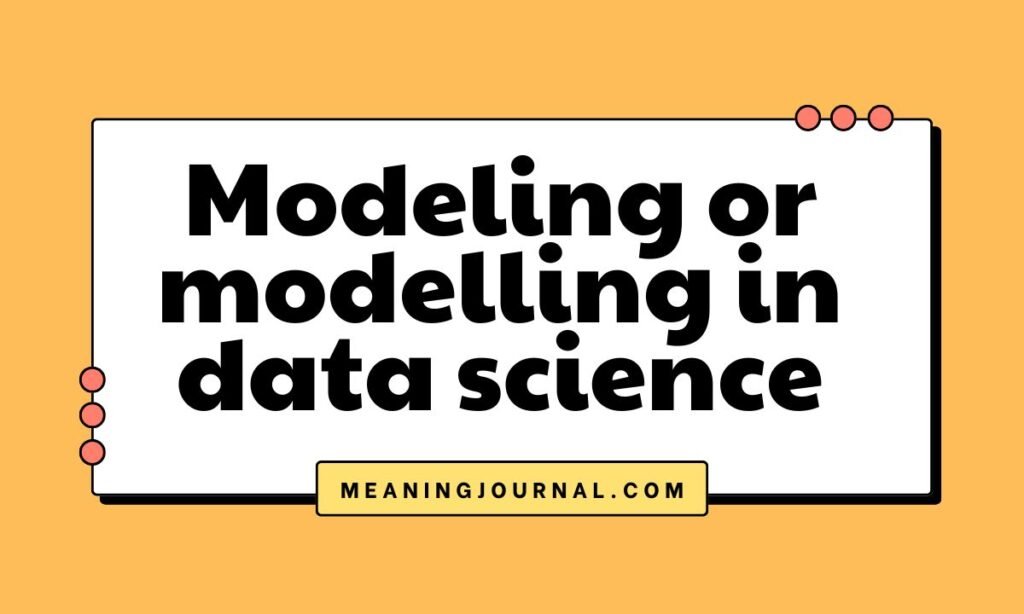 Modeling or modelling in data science