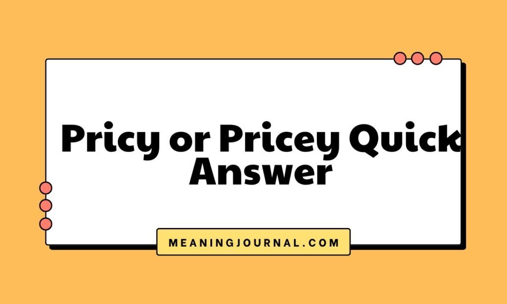 Pricy or Pricey Quick Answer
