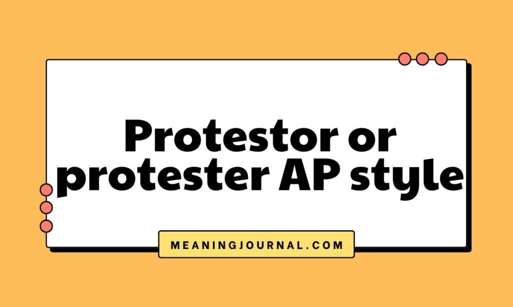 Protestor or protester AP style