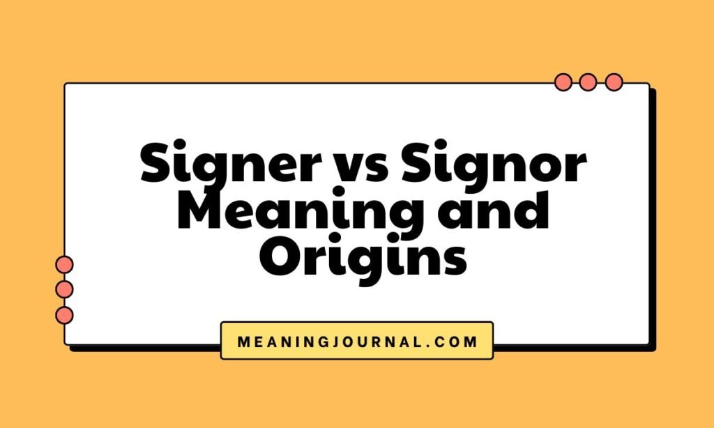 Signer vs Signor Meaning and Origins