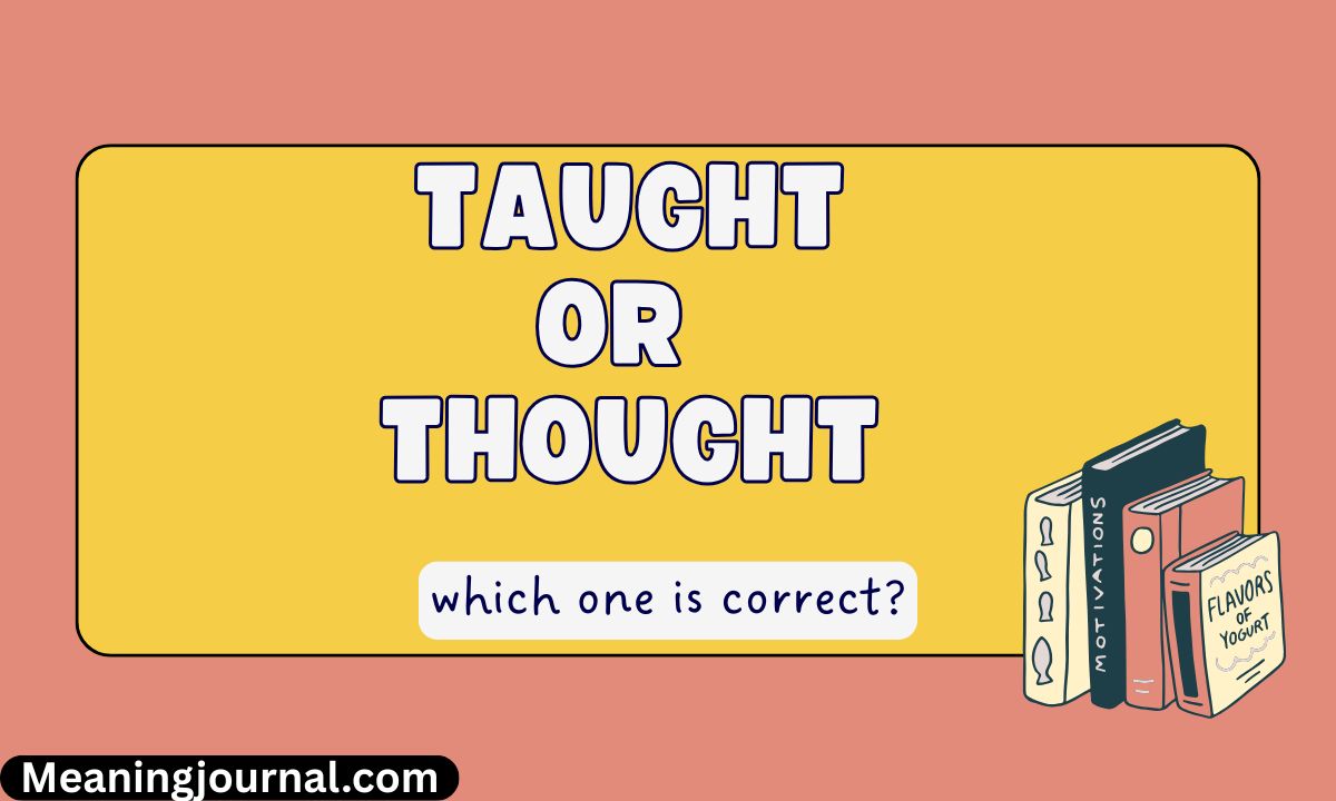 Taught Imagine Example Taught or Thought: What's the Difference? Meaning, Usage & Examples ...