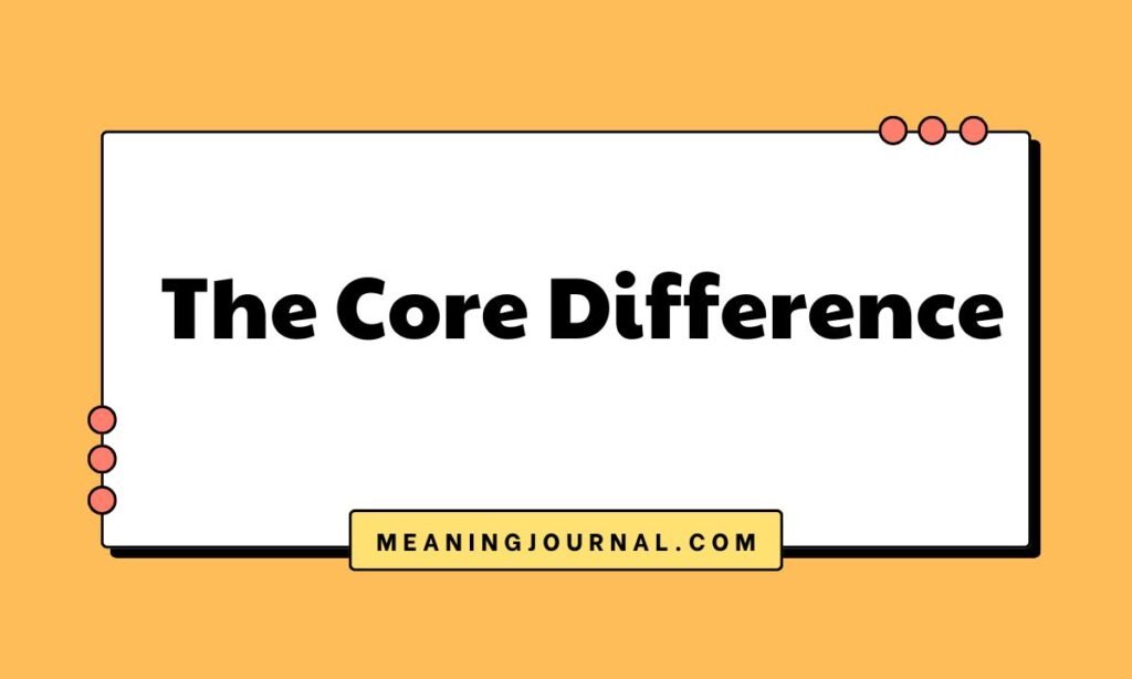 The Core Difference