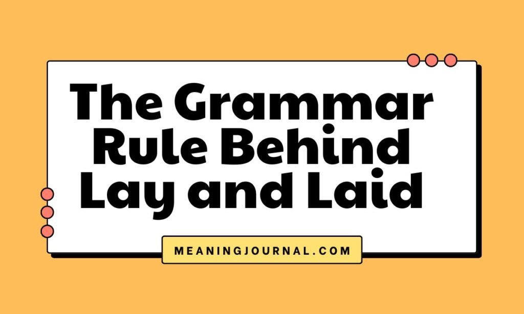 The Grammar Rule Behind Lay and Laid