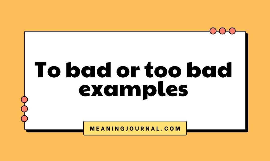 To bad or too bad examples
