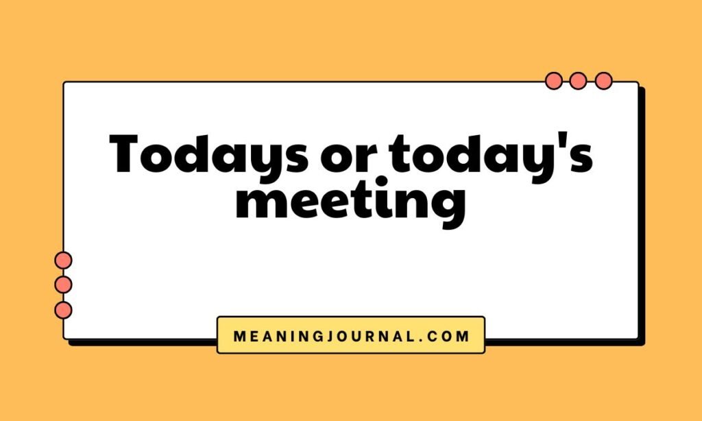 Todays or today's meeting