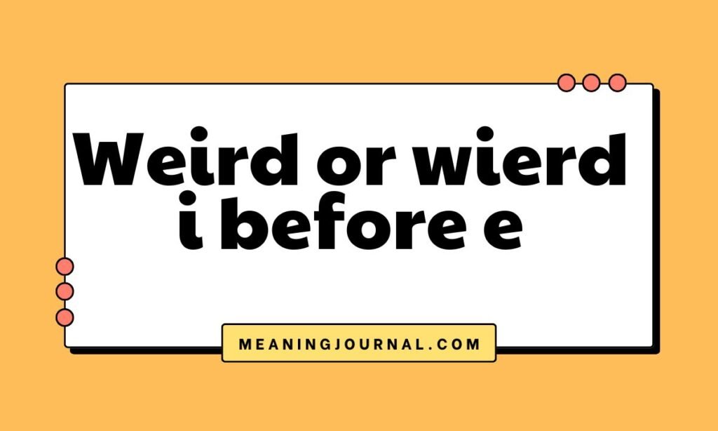 Weird or wierd i before e