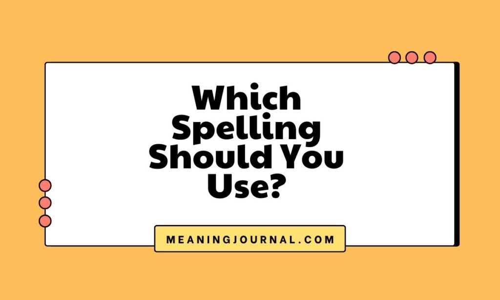 Which Spelling Should You Use