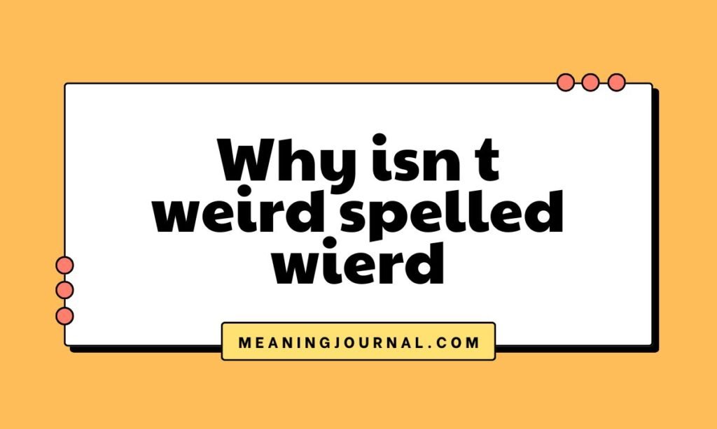 Why isn t weird spelled wierd