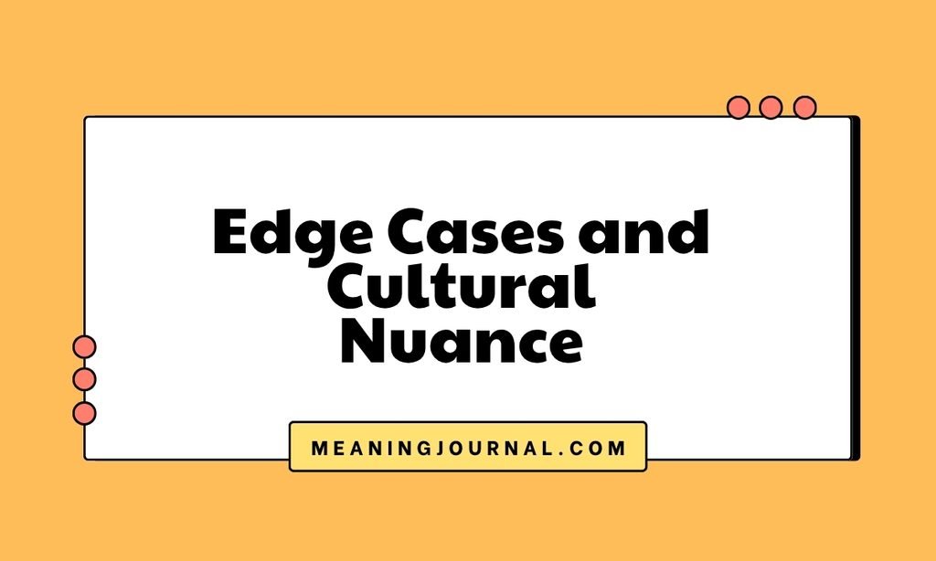 Edge Cases and Cultural Nuance
